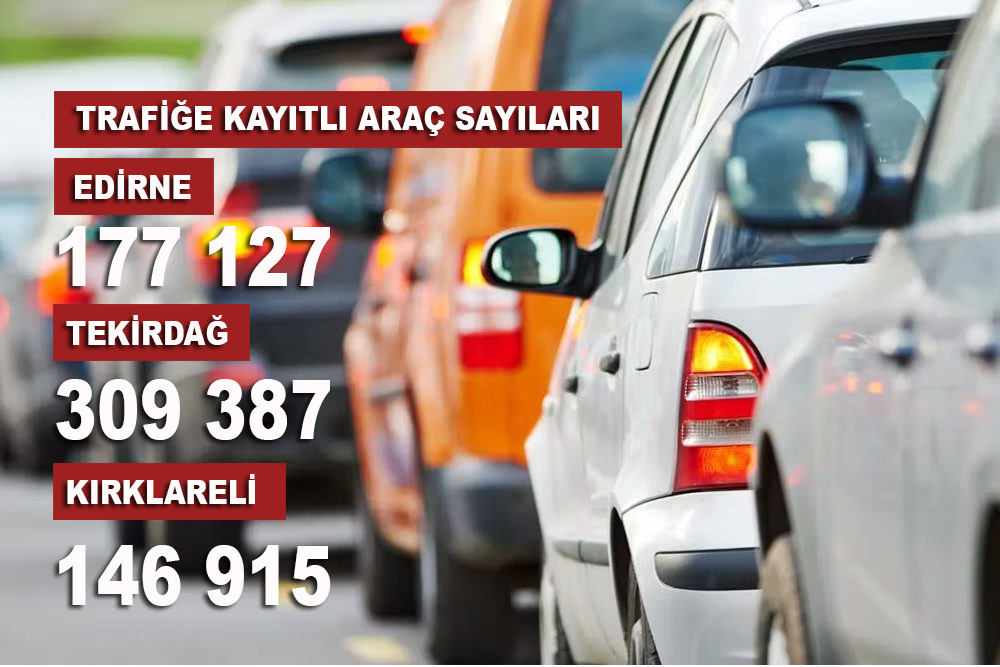 KIRKLARELİ’NDE 146 BİN 915 ARAÇ VAR