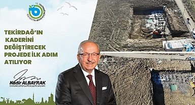 TEKİRDAĞ'IN KADERİNİ DEĞİŞTİRECEK PROJEDE İLK ADIM ATILIYOR