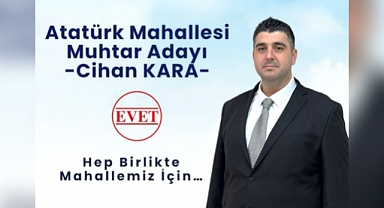 Cihan Kara Atatürk Mahallesi'nden Muhtarlık Görevine Talip!