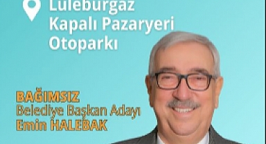 Lüleburgaz Bağımsız Belediye Başkan Adayı Emin Halebak'tan Halkla Buluşma