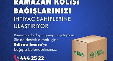 Edirne Belediyesi'nden İMECE ile Geleneksel Ramazan Kolisi Bağış Kampanyası
