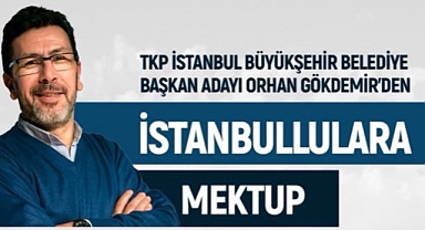 TKP İstanbul Büyükşehir Belediye Başkanı Orhan Gökdemir'den İstanbullulara Mektup