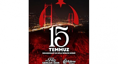 BAŞKAN GENCAN AKIN'DAN 15 TEMMUZ DEMOKRASİ VE MİLLİ BİRLİK GÜNÜ MESAJI