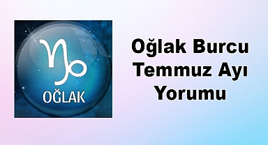Oğlak Burcu Temmuz Ayı Yorumu