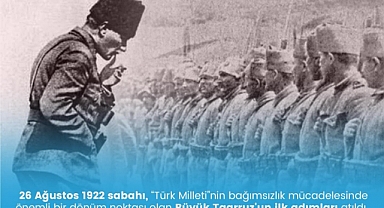 26 Ağustos: Büyük Taarruz’un İlk Adımları ve Bağımsızlık Mücadelesinin Önemli Dönüm Noktası