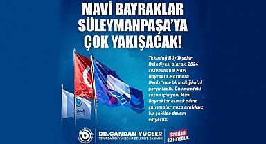 BÜYÜKŞEHİR'DEN SÜLEYMANPAŞA İÇİN MAVİ BAYRAK ATAĞI