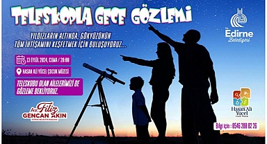 EDİRNE BELEDİYESİ HASAN ALİ YÜCEL ÇOCUK MÜZESİ’NDE “TELESKOPLA GECE GÖZLEMİ” YAPILACAK