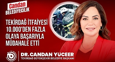 TEKİRDAĞ İTFAİYESİ'NDEN 10 BİN OLAYA MÜDAHALE!