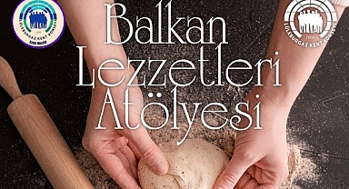 Lüleburgaz'da Balkan Lezzetleri Atölyesi Başlıyor