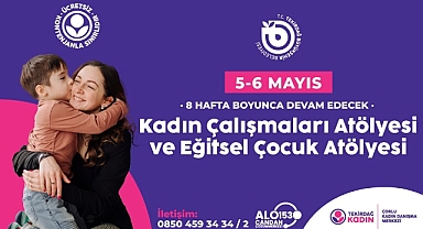 KADIN ÇALIŞMALARI ATÖLYESİ VE EĞİTSEL ÇOCUK ATÖLYESİ 5-6 MAYIS'TA BAŞLIYOR