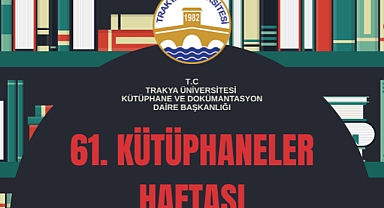 Trakya Üniversitesi’nde 61. Kütüphaneler Haftası Etkinliği Düzenleniyor