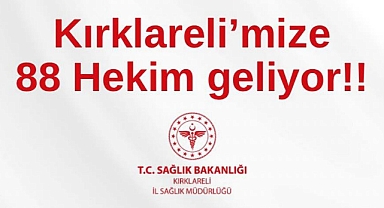 Kırklareli'ne 88 Yeni Hekim Atandı