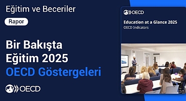 TÜRKİYE'NİN EĞİTİMDE YÜKSELİŞİ, OECD RAPORUNA YANSIDI
