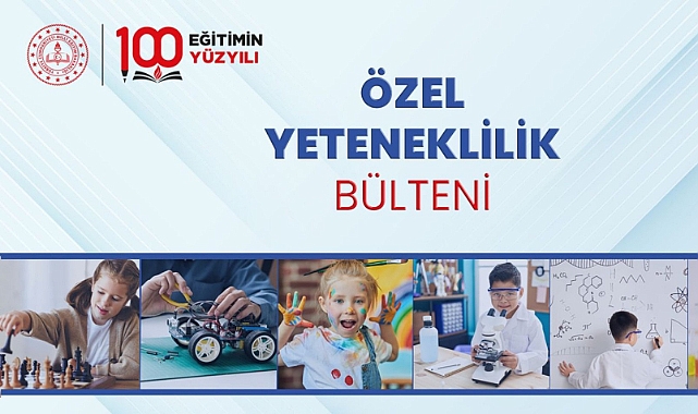 ÖZEL YETENEKLİLİK BÜLTENİ YAYIMLANDI