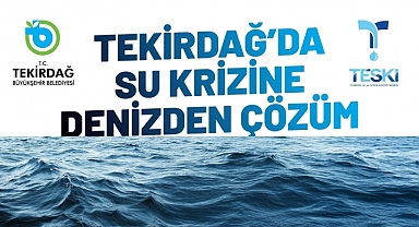 TEKİRDAĞ'DA SU KRİZİNE DENİZDEN ÇÖZÜM