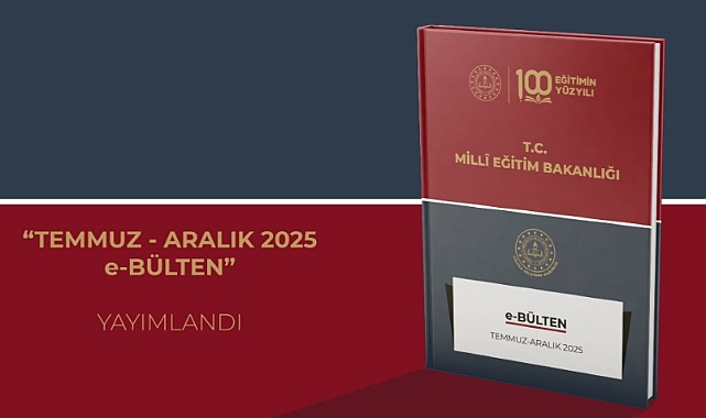 MİLLÎ EĞİTİM BAKANLIĞI E-BÜLTEN TEMMUZ-ARALIK 2025 YAYIMLANDI