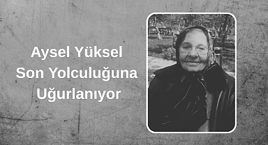Babaeski’de Aysel Yüksel’e Son Görev: Emekli Hemşire 91 Yaşında Hayatını Kaybetti
