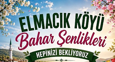 Elmacık Köyü Bahar Şenlikleri İçin Geri Sayım Başladı