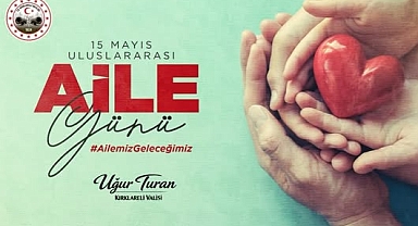 Kırklareli Valisi Uğur Turan’dan 15 Mayıs Uluslararası Aile Günü Mesajı